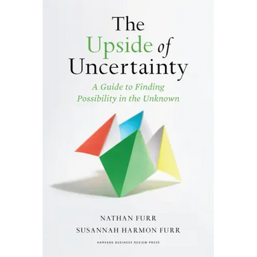 The Upside of Uncertainty: A Guide to Finding Possibility in the Unknown