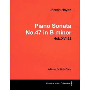 Joseph Haydn - Piano Sonata No.47 in B minor - Hob.XVI: 32 - A Score for Solo Piano