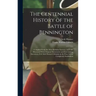 The Centennial History of the Battle of Bennington: Compiled From the Most Reliable Sources, and Fully Illustrated With Original Documents and Enterta