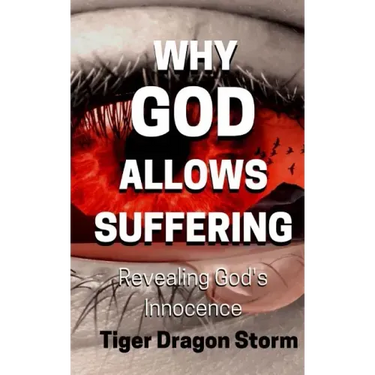 Why God Allows Suffering: Revealing God's Innocence