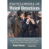 Encyclopedia of Weird Detectives: Supernatural and Paranormal Elements in Novels, Pulps, Comics, Film, Television, Games and Other Media