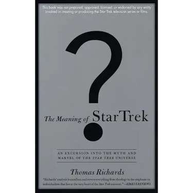 The Meaning of Star Trek: An Excursion Into the Myth and Marvel of the Star Trek Universe