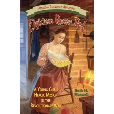 Eighteen Roses Red: A Young Girl's Heroic Mission in the Revolutionary War