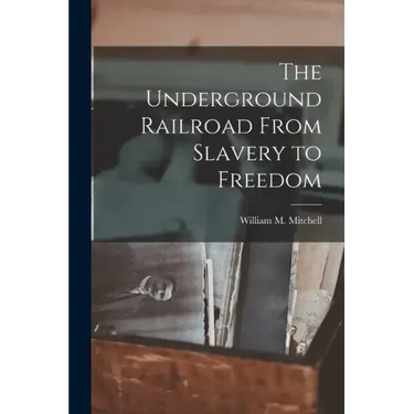 The Underground Railroad From Slavery to Freedom