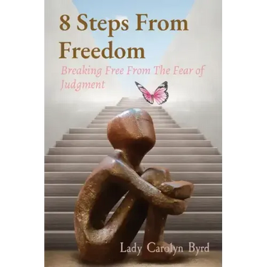 8 Steps From Freedom: Breaking Free From The Fear of Judgment