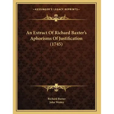 An Extract Of Richard Baxter's Aphorisms Of Justification (1745)