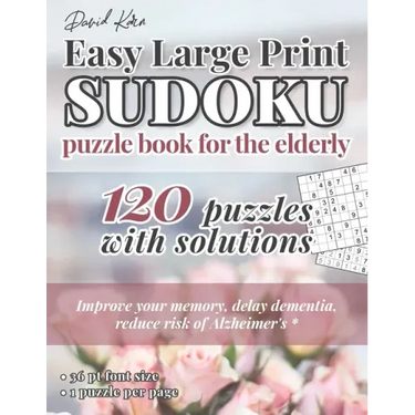 David Karn Easy Large Print Sudoku Puzzle Book for the Elderly: 120 Puzzles With Solutions - Improve your memory, delay dementia, reduce risk of Alzhe