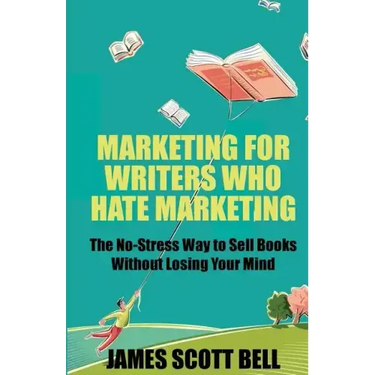 Marketing For Writers Who Hate Marketing: The No-Stress Way to Sell Books Withou