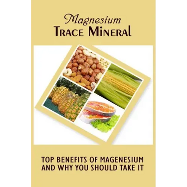 Magnesium Trace Mineral: Top 18 Benefits Of Magnesium And Why You Should Take It