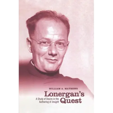 Lonergan's Quest: A Study of Desire in the Authoring of Insight