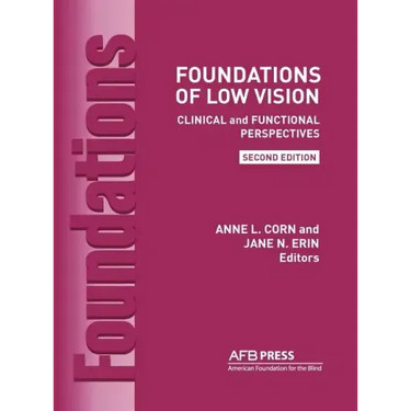 Foundations of Low Vision: Clinical and Functional Perspectives, 2nd Ed.