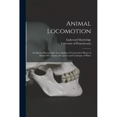 Animal Locomotion: an Electro-photographic Investigation of Consecutive Phases of Animal Movements: Prospectus and Catalogue of Plates