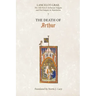 Lancelot-Grail: 7. the Death of Arthur: The Old French Arthurian Vulgate and Post-Vulgate in Translation