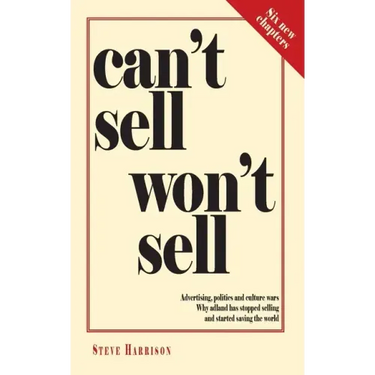 Can't Sell Won't Sell: Advertising, politics and culture wars. Why adland has stopped selling and started saving the world