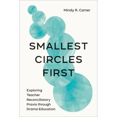 Smallest Circles First: Exploring Teacher Reconciliatory Praxis through Drama Education