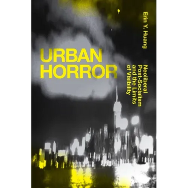 Urban Horror: Neoliberal Post-Socialism and the Limits of Visibility