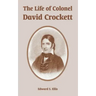 The Life of Colonel David Crockett