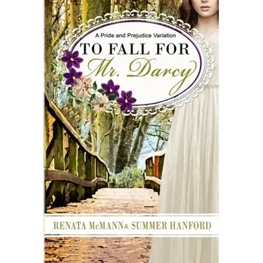 To Fall for Mr. Darcy: A Pride and Prejudice Variation