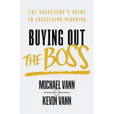 Buying Out the Boss: The Successor's Guide to Succession Planning