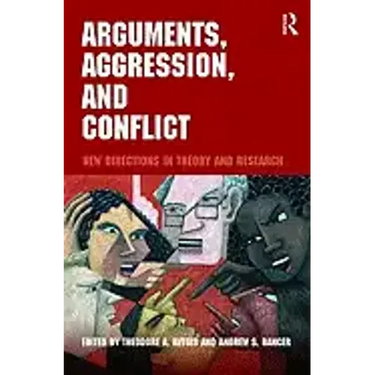 Arguments, Aggression, and Conflict: New Directions in Theory and Research
