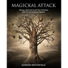 Magickal Attack: Silence, Bind and Crush Your Enemies With The Art of Occult Warfare