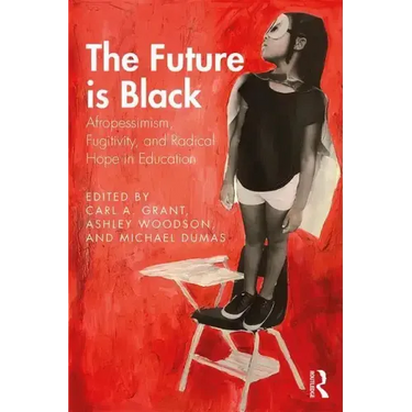 The Future Is Black: Afropessimism, Fugitivity, and Radical Hope in Education