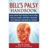 Bell's Palsy Handbook: Facial Nerve Palsy or Bell's Palsy facial paralysis causes, symptoms, treatment, face exercises & recovery all covered