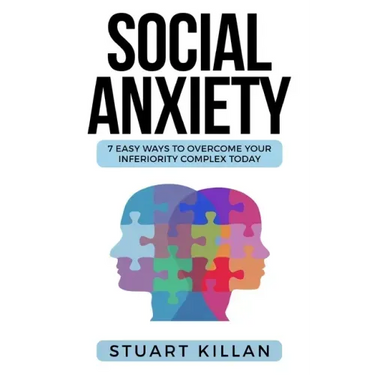 Social Anxiety: 7 Easy Ways to Overcome Your Inferiority Complex TODAY