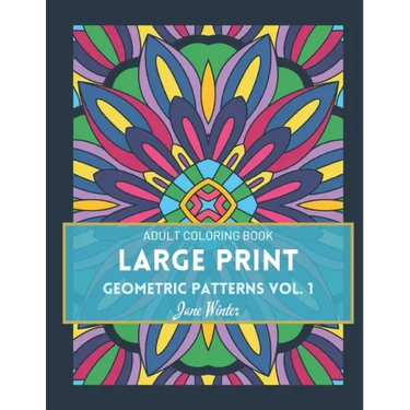 LARGE PRINT Geometric Patterns Vol. 1: Adult Coloring Book for Relaxation