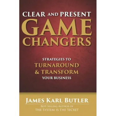 Clear and Present Game Changers: Strategies to Turnaround and Transform Your Business