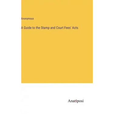 A Guide to the Stamp and Court Fees' Acts
