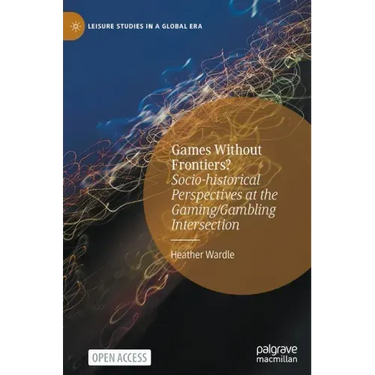 Games Without Frontiers?: Socio-Historical Perspectives at the Gaming/Gambling Intersection