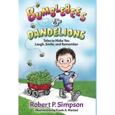 Bumblebees and Dandelions: Tales to Make You Laugh, Smile, and Remember