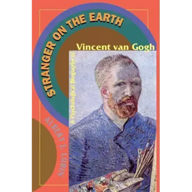 Stranger on the Earth: A Psychological Biography of Vincent Van Gogh
