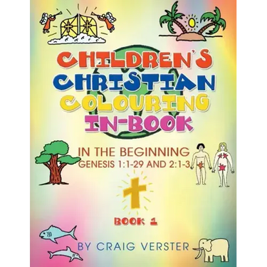 Children's Christian Colouring In-Book: In The Beginning Genesis 1:1-29 and 2:1-3 Book 1