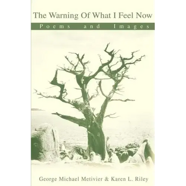 The Warning of What I Feel Now: Poems and Images