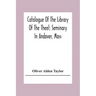 Catalogue Of The Library Of The Theel: Seminary In Andover, Mass
