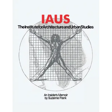 Iaus: an Insider's Memoir