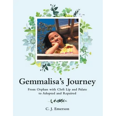 Gemmalisa's Journey: From Orphan with Cleft Lip and Palate to Adopted and Repaired