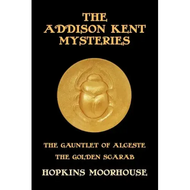 The Addison Kent Mysteries: The Gauntlet of Alceste / The Golden Scarab