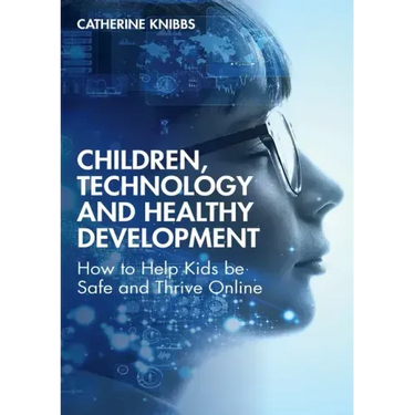Children, Technology and Healthy Development: How to Help Kids Be Safe and Thrive Online