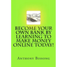 Become Your Own Bank By Learning To Make Money Online Today!