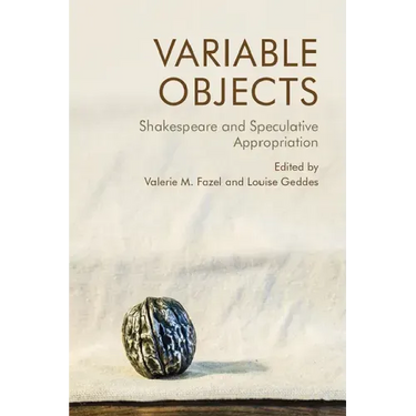 Variable Objects: Shakespeare and Speculative Appropriation