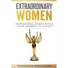 Extraordinary Women: Inspirational Women Reveal Their Journeys to Success