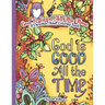 God Is Good All The Time: A Christian Adult Coloring Book