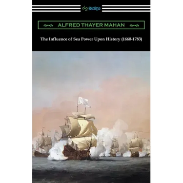 The Influence of Sea Power Upon History (1660-1783)