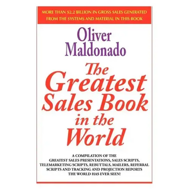 The Greatest Salesbook in the World: A Compilation of the Greatest Sales Presentations, Sales Scripts, Telemarketing Scripts, Rebuttals, Mailers, Refe