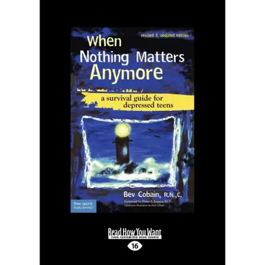 When Nothing Matters Anymore: A Survival Guide for Depressed Teens (Easyread Large Edition)