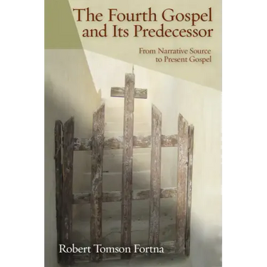 The Fourth Gospel and Its Predecessor: From Narrative Source to Present Gospel