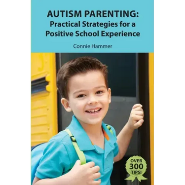 Autism Parenting: Practical Strategies for a Positive School Experience: Over 300 tips for parents to enhance their child's school succe
